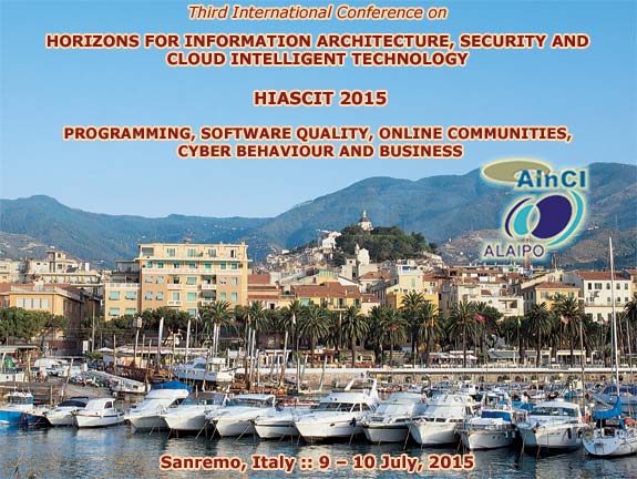 3rd International Conference on Horizons for Information Architecture, Security and Cloud Intelligent Technology (HIASCIT 2015): Programming, Software Quality, Online Communities, Cyber Behaviour and Business :: Sanremo - Italy :: July 9 – 10, 2015